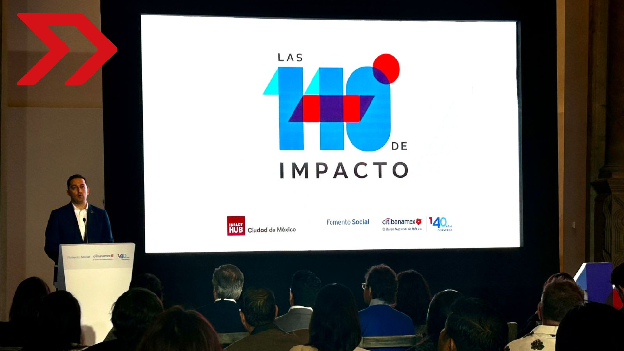 Impact Hub y Citibanamex presentan “Las 140 Empresas de Impacto en México”: un impulso hacia la transformación social y económica